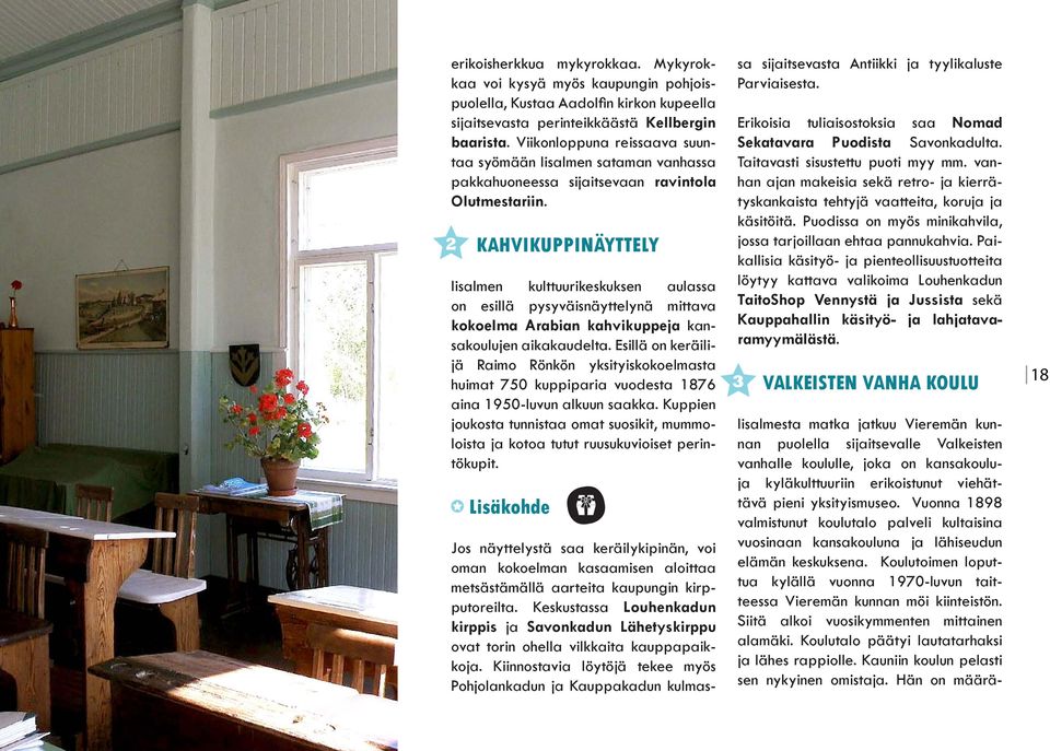 2 Kahvikuppinäyttely Iisalmen kulttuurikeskuksen aulassa on esillä pysyväisnäyttelynä mittava kokoelma Arabian kahvikuppeja kansakoulujen aikakaudelta.