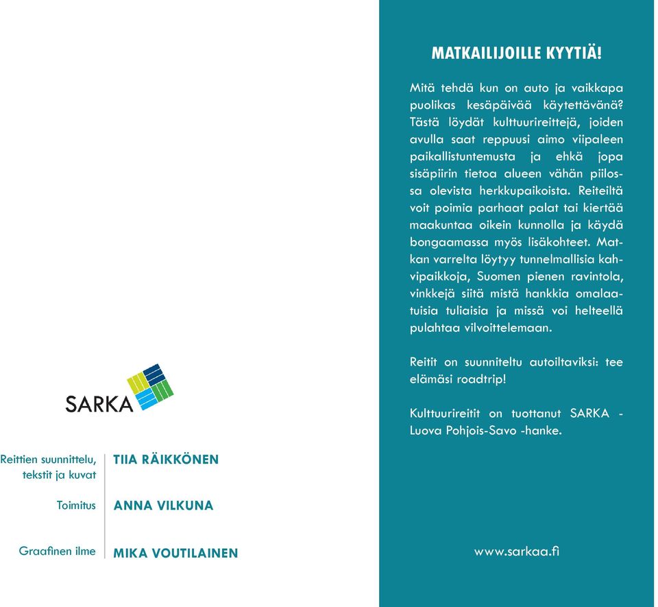 Reiteiltä voit poimia parhaat palat tai kiertää maakuntaa oikein kunnolla ja käydä bongaamassa myös lisäkohteet.
