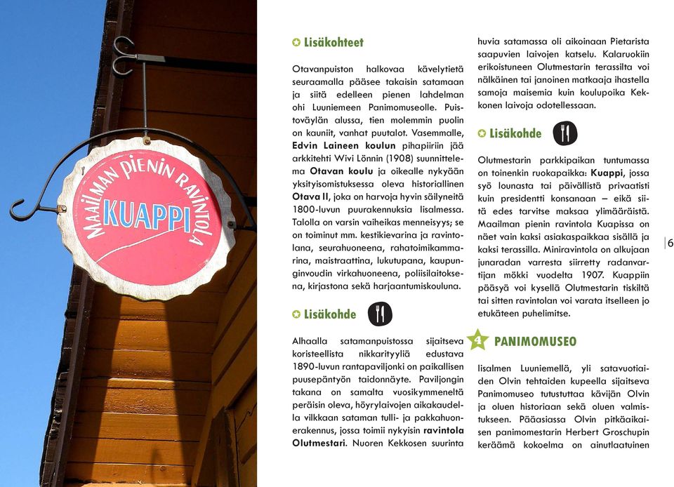 Vasemmalle, Edvin Laineen koulun pihapiiriin jää arkkitehti Wivi Lönnin (1908) suunnittelema Otavan koulu ja oikealle nykyään yksityisomistuksessa oleva historiallinen Otava II, joka on harvoja hyvin