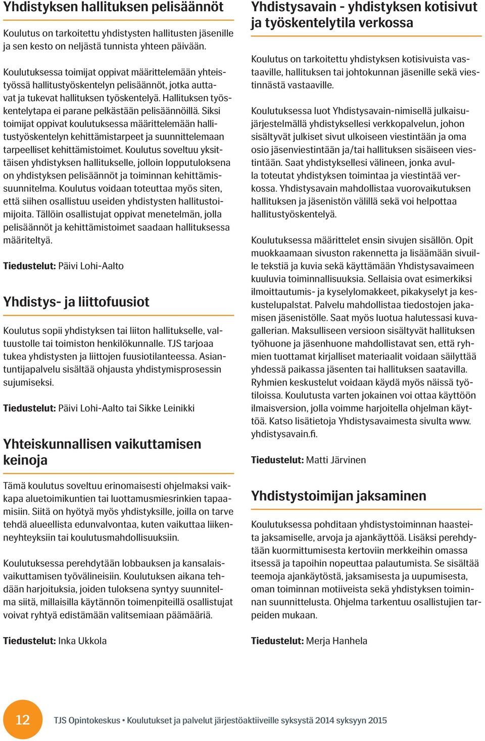 Hallituksen työskentelytapa ei parane pelkästään pelisäännöillä.