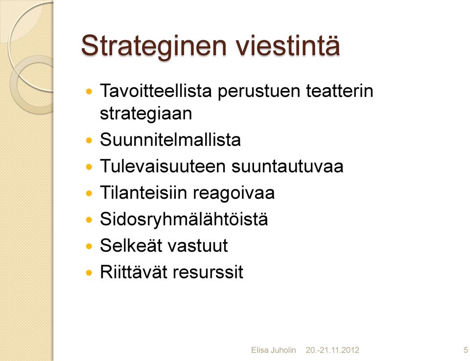 suuntautuvaa Tilanteisiin reagoivaa Sidosryhmälähtöistä