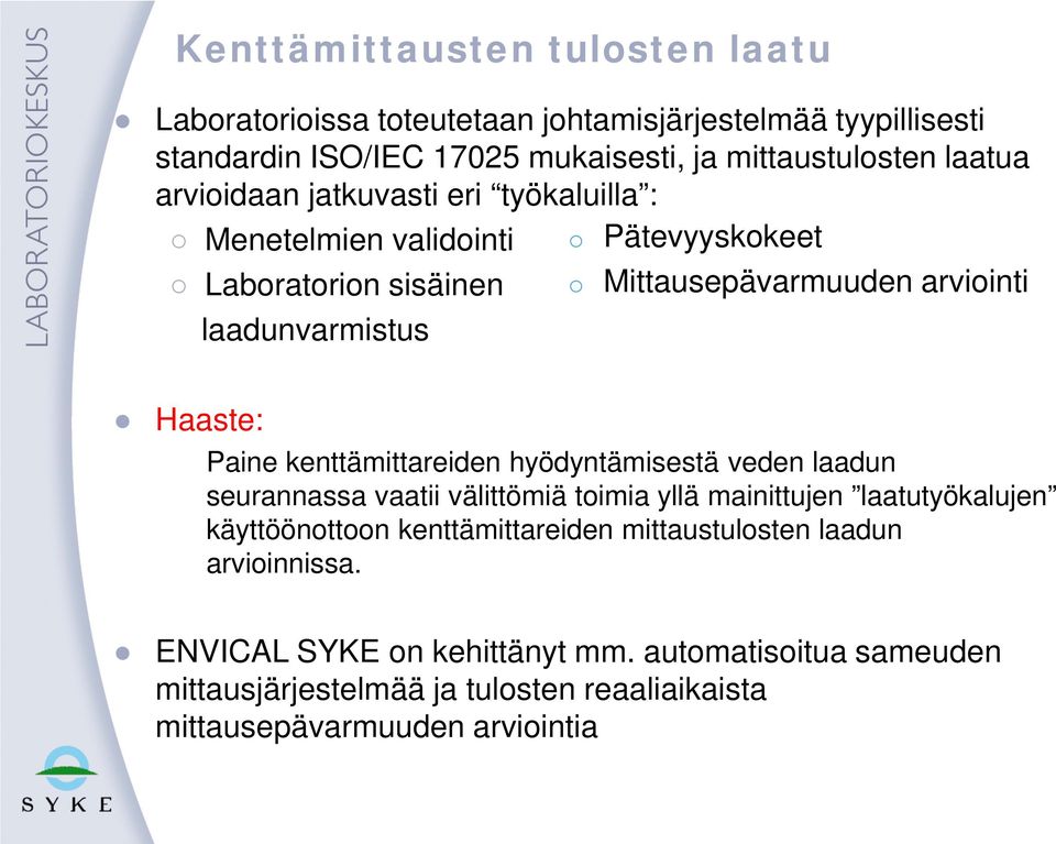 Paine kenttämittareiden hyödyntämisestä veden laadun seurannassa vaatii välittömiä toimia yllä mainittujen laatutyökalujen käyttöönottoon kenttämittareiden