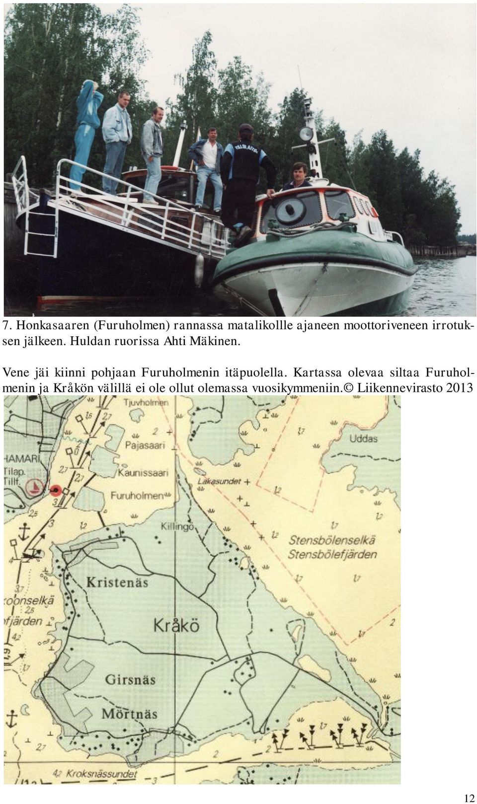 Vene jäi kiinni pohjaan Furuholmenin itäpuolella.