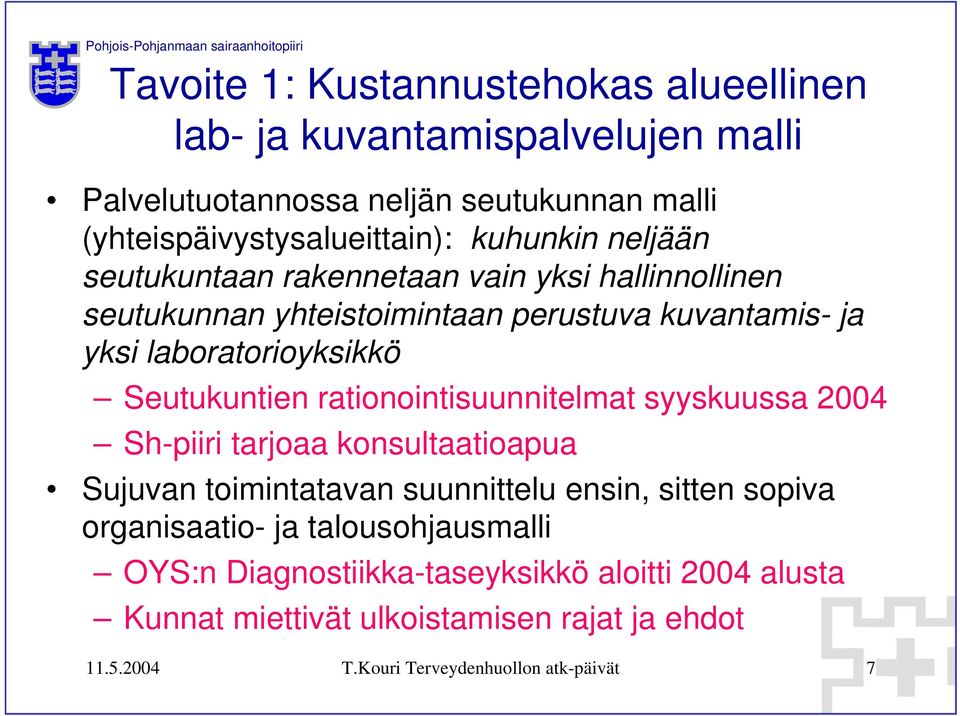 kuvantamis- ja yksi laboratorioyksikkö Seutukuntien rationointisuunnitelmat syyskuussa 2004 Sh-piiri tarjoaa konsultaatioapua Sujuvan