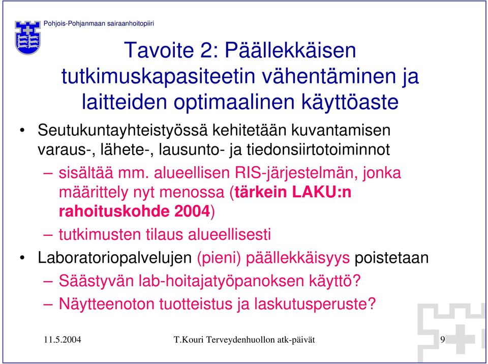 alueellisen RIS-järjestelmän, jonka määrittely nyt menossa (tärkein LAKU:n rahoituskohde 2004) tutkimusten tilaus