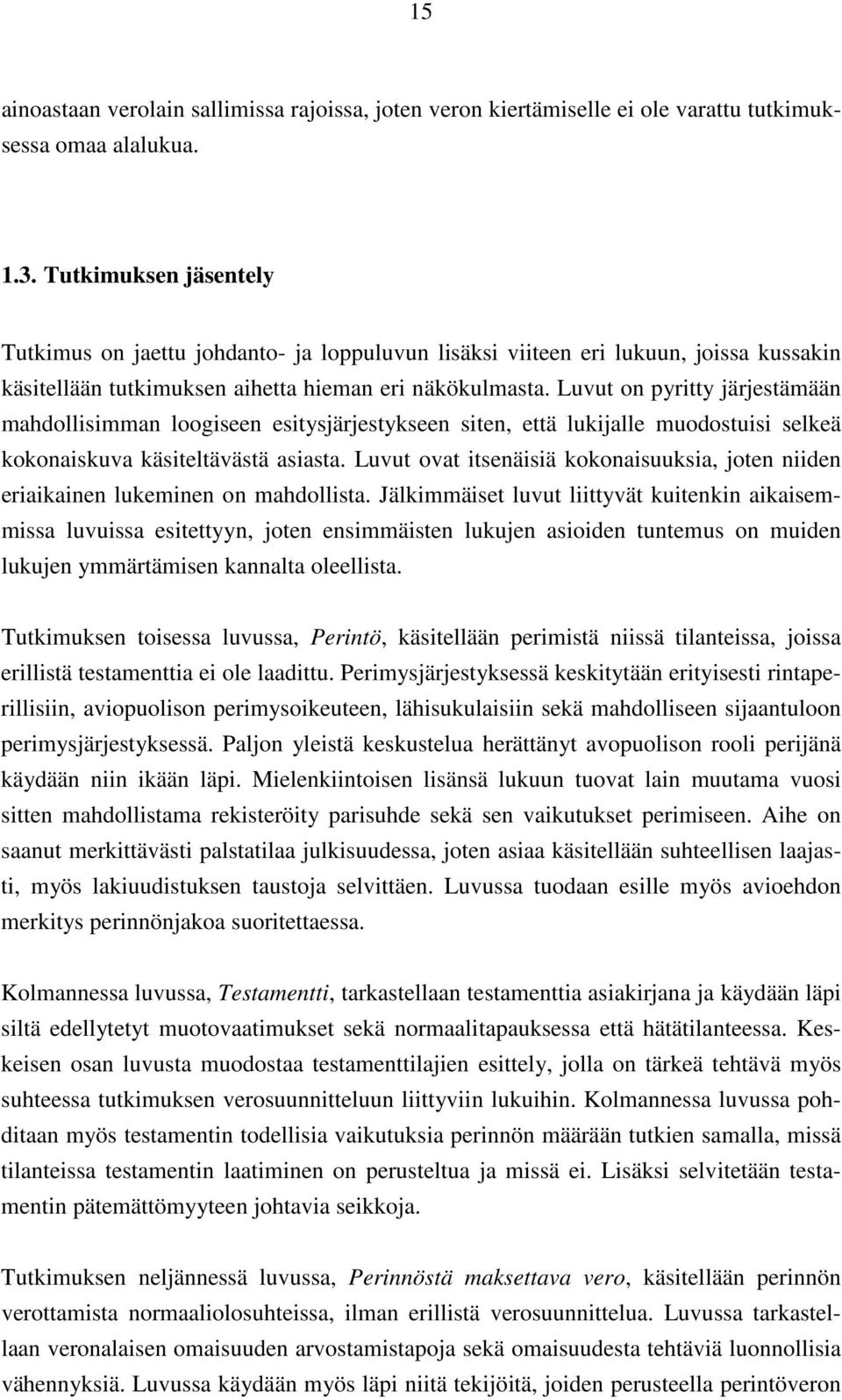 Luvut on pyritty järjestämään mahdollisimman loogiseen esitysjärjestykseen siten, että lukijalle muodostuisi selkeä kokonaiskuva käsiteltävästä asiasta.