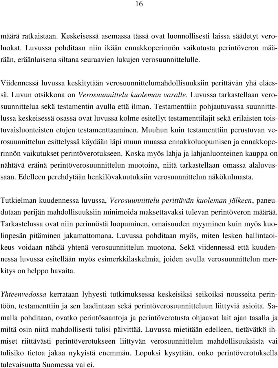 Viidennessä luvussa keskitytään verosuunnittelumahdollisuuksiin perittävän yhä eläessä. Luvun otsikkona on Verosuunnittelu kuoleman varalle.