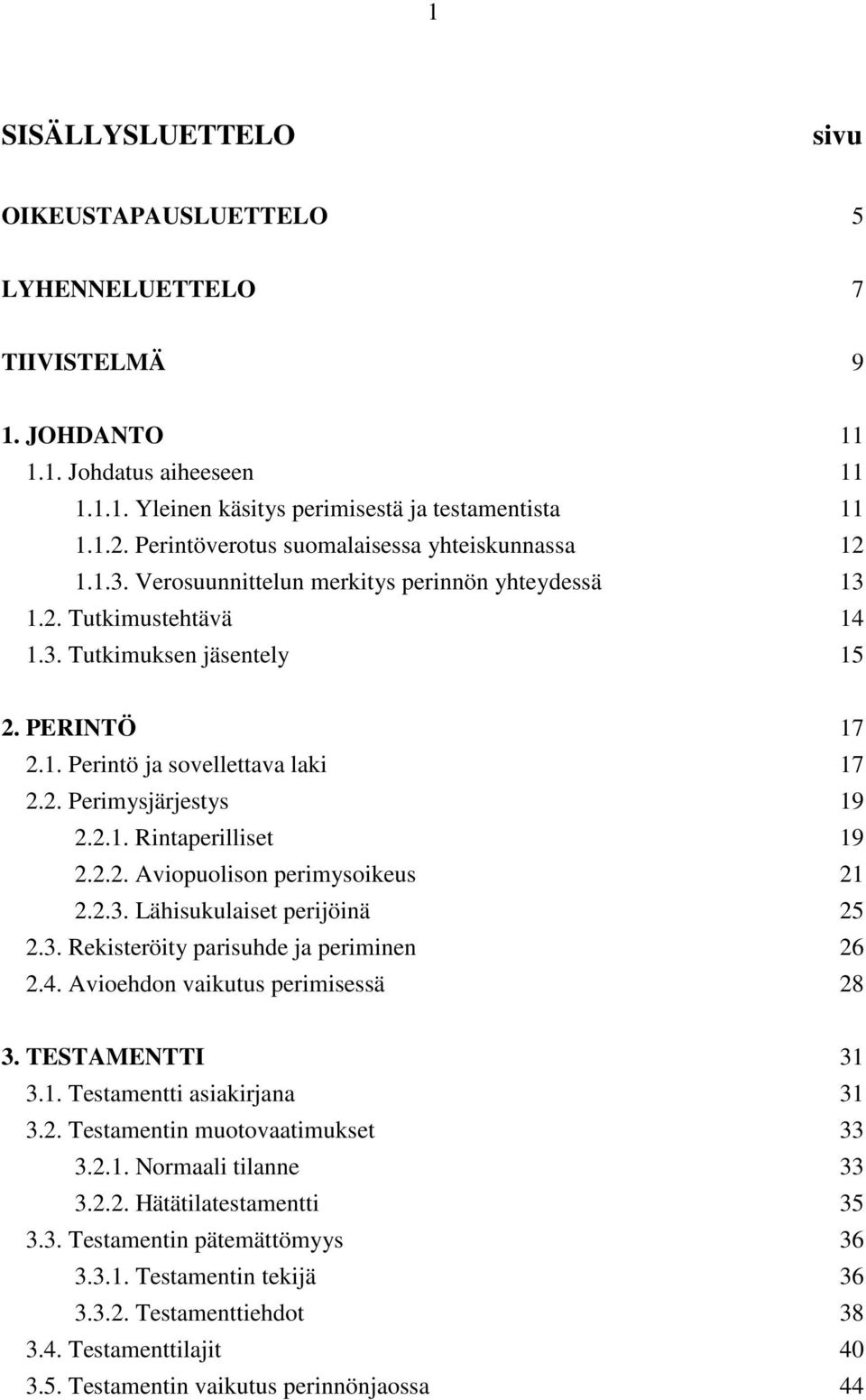 2. Perimysjärjestys 19 2.2.1. Rintaperilliset 19 2.2.2. Aviopuolison perimysoikeus 21 2.2.3. Lähisukulaiset perijöinä 25 2.3. Rekisteröity parisuhde ja periminen 26 2.4.