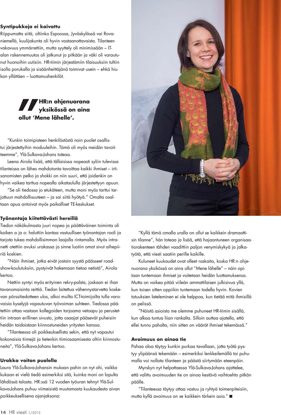 HR-tiimin järjestämiin tilaisuuksiin tultiin isolla porukalla ja sisäänheittäjänä toimivat usein ehkä hiukan yllättäen luottamushenkilöt. HR:n ohjenuorana yksikössä on aina ollut Mene lähelle.