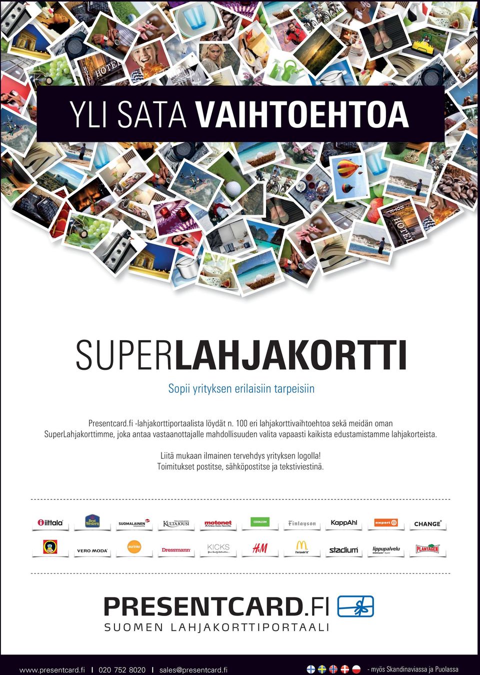 100 eri lahjakorttivaihtoehtoa sekä meidän oman SuperLahjakorttimme, joka antaa vastaanottajalle mahdollisuuden valita
