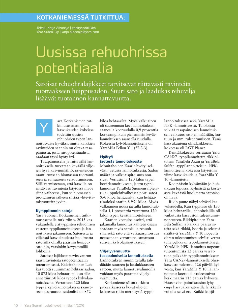 Y Kymppitonnin satoja Yara Suomen Kotkaniemen tutkimusasemalla tutkittiin v. 2015 kasvukaudella erityyppisten rehuohrien vastetta typpilannoitukseen ja lannoituksen jakamiseen.