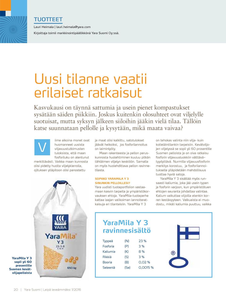 Joskus kuitenkin olosuhteet ovat viljelylle suotuisat, mutta syksyn jälkeen siiloihin jääkin vielä tilaa. Tällöin katse suunnataan pellolle ja kysytään, mikä maata vaivaa?