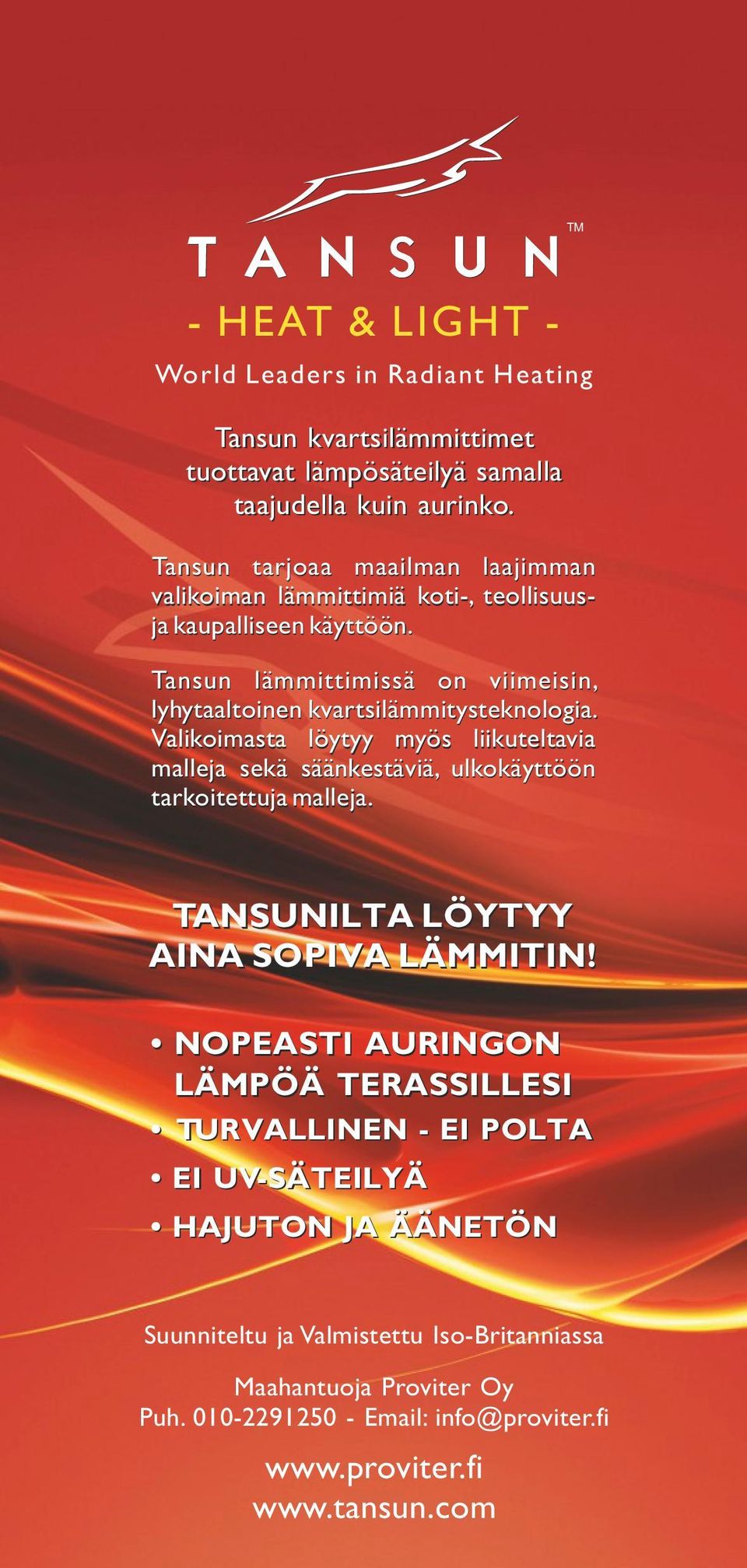 Tansun lämmittimissä on viimeisin, lyhytaaltoinen kvartsilämmitysteknologia.