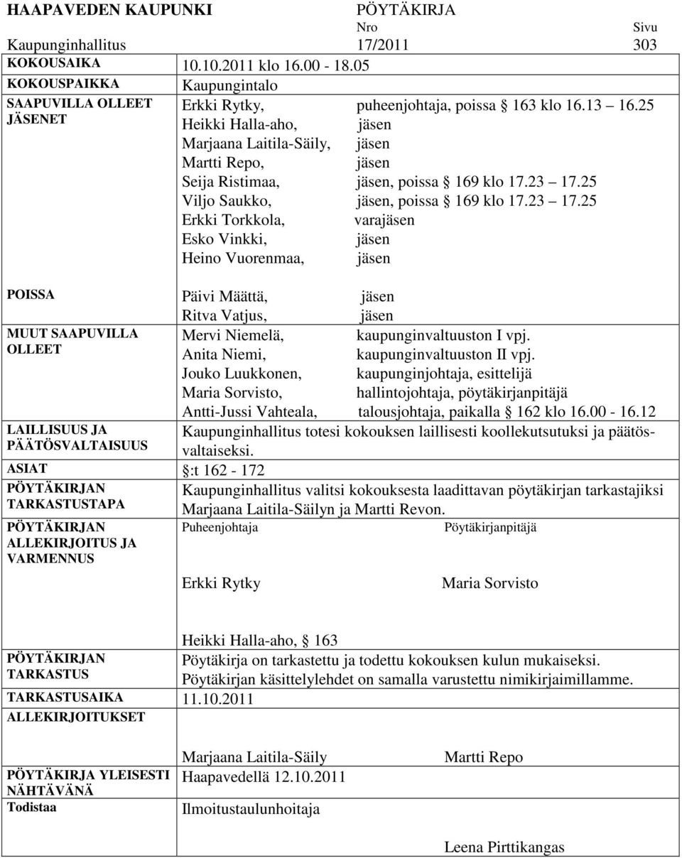 25 Heikki Halla-aho, jäsen Marjaana Laitila-Säily, jäsen Martti Repo, jäsen Seija Ristimaa, jäsen, poissa 169 klo 17.23 17.