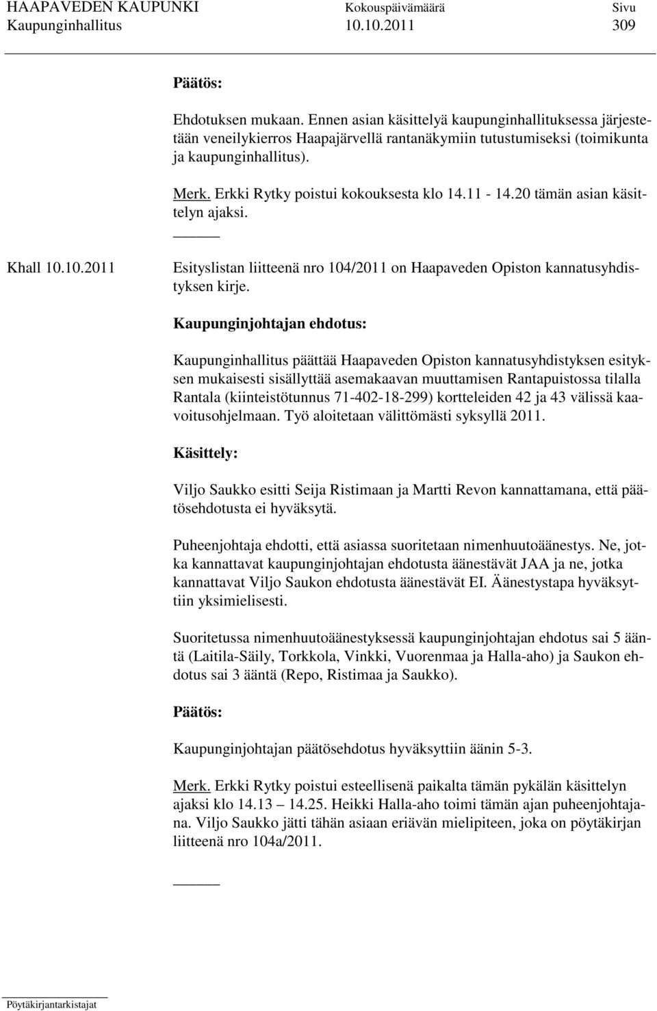 11-14.20 tämän asian käsittelyn ajaksi. Khall 10.10.2011 Esityslistan liitteenä nro 104/2011 on Haapaveden Opiston kannatusyhdistyksen kirje.