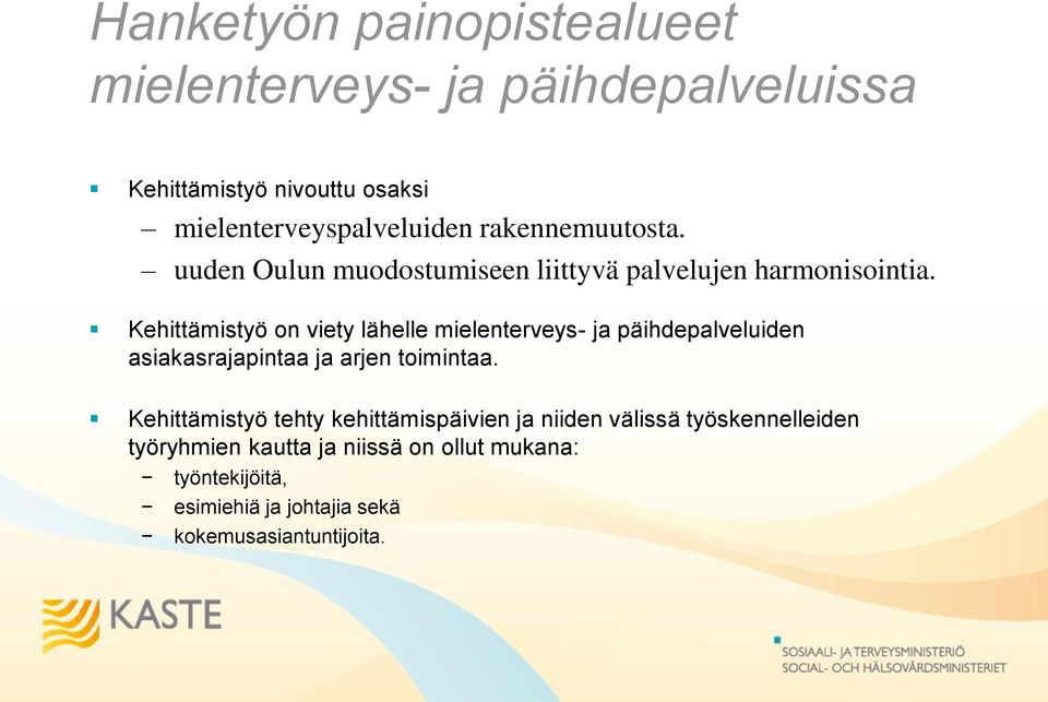 Kehittämistyö on viety lähelle mielenterveys- ja päihdepalveluiden asiakasrajapintaa ja arjen toimintaa.