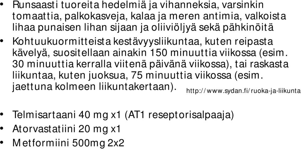 (esim. 30 minuuttia kerralla viitenä päivänä viikossa), tai raskasta liikuntaa, kuten juoksua, 75 minuuttia viikossa (esim.