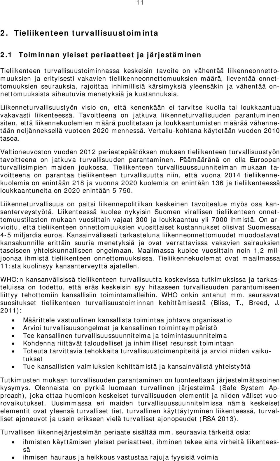 lieventää onnettomuuksien seurauksia, rajoittaa inhimillisiä kärsimyksiä yleensäkin ja vähentää onnettomuuksista aiheutuvia menetyksiä ja kustannuksia.