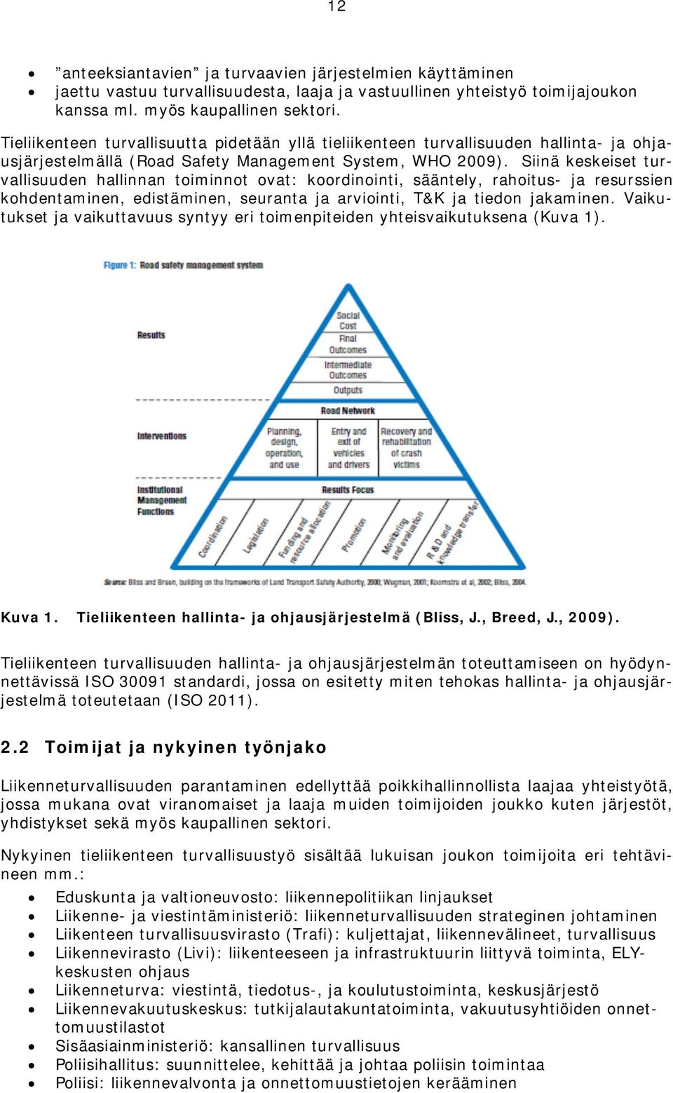 Siinä keskeiset turvallisuuden hallinnan toiminnot ovat: koordinointi, sääntely, rahoitus- ja resurssien kohdentaminen, edistäminen, seuranta ja arviointi, T&K ja tiedon jakaminen.