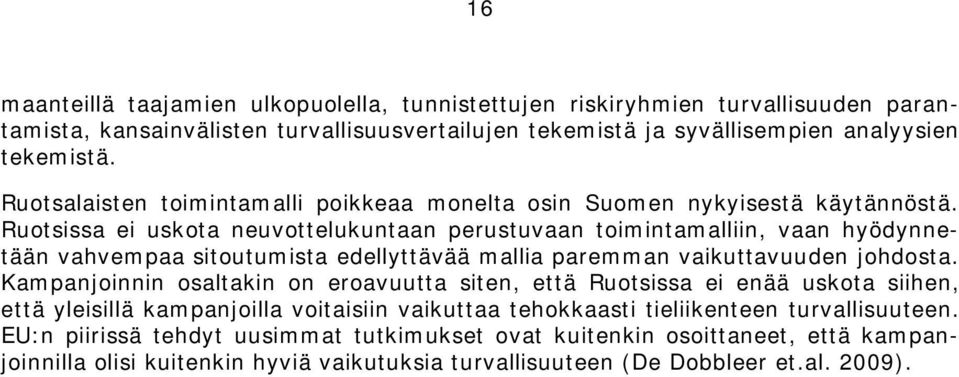 Ruotsissa ei uskota neuvottelukuntaan perustuvaan toimintamalliin, vaan hyödynnetään vahvempaa sitoutumista edellyttävää mallia paremman vaikuttavuuden johdosta.