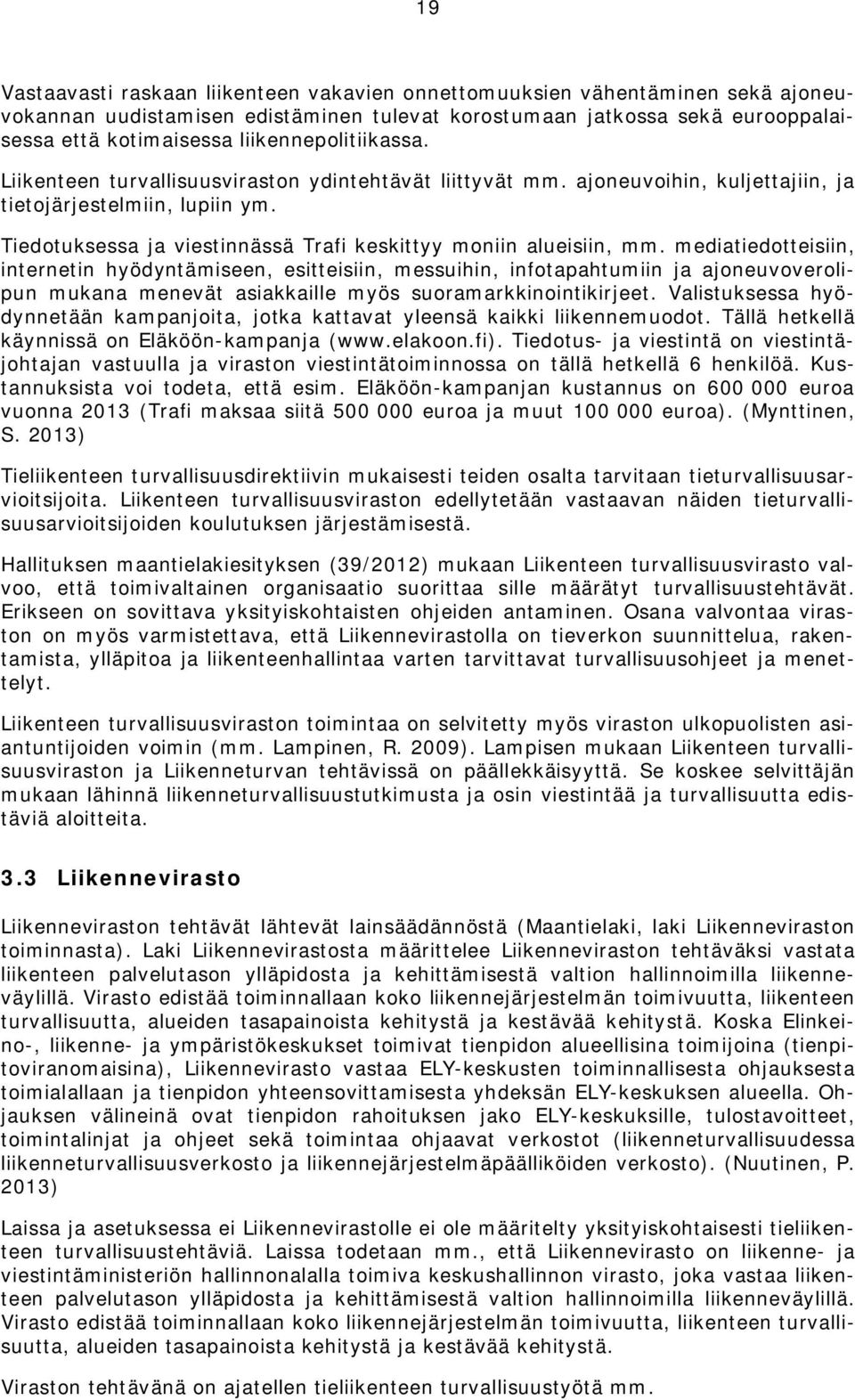 Tiedotuksessa ja viestinnässä Trafi keskittyy moniin alueisiin, mm.