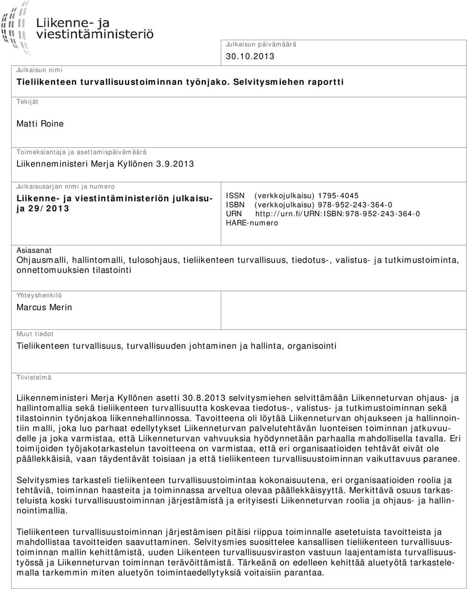 2013 Julkaisusarjan nimi ja numero Liikenne- ja viestintäministeriön julkaisuja 29/2013 ISSN (verkkojulkaisu) 1795-4045 ISBN (verkkojulkaisu) 978-952-243-364-0 URN http://urn.
