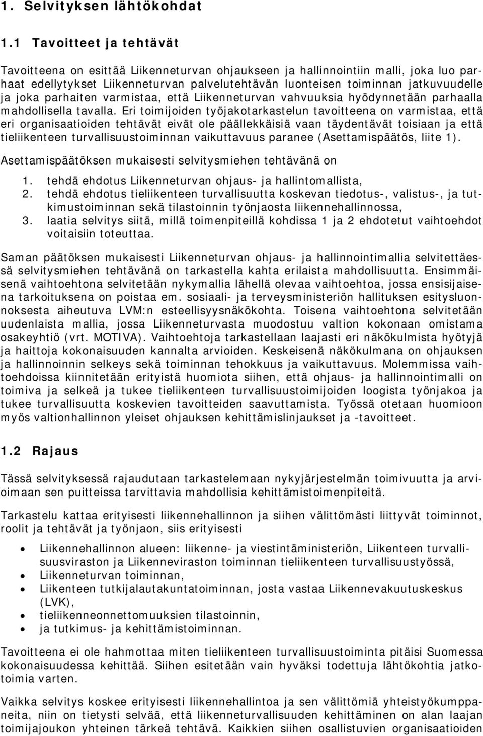 joka parhaiten varmistaa, että Liikenneturvan vahvuuksia hyödynnetään parhaalla mahdollisella tavalla.