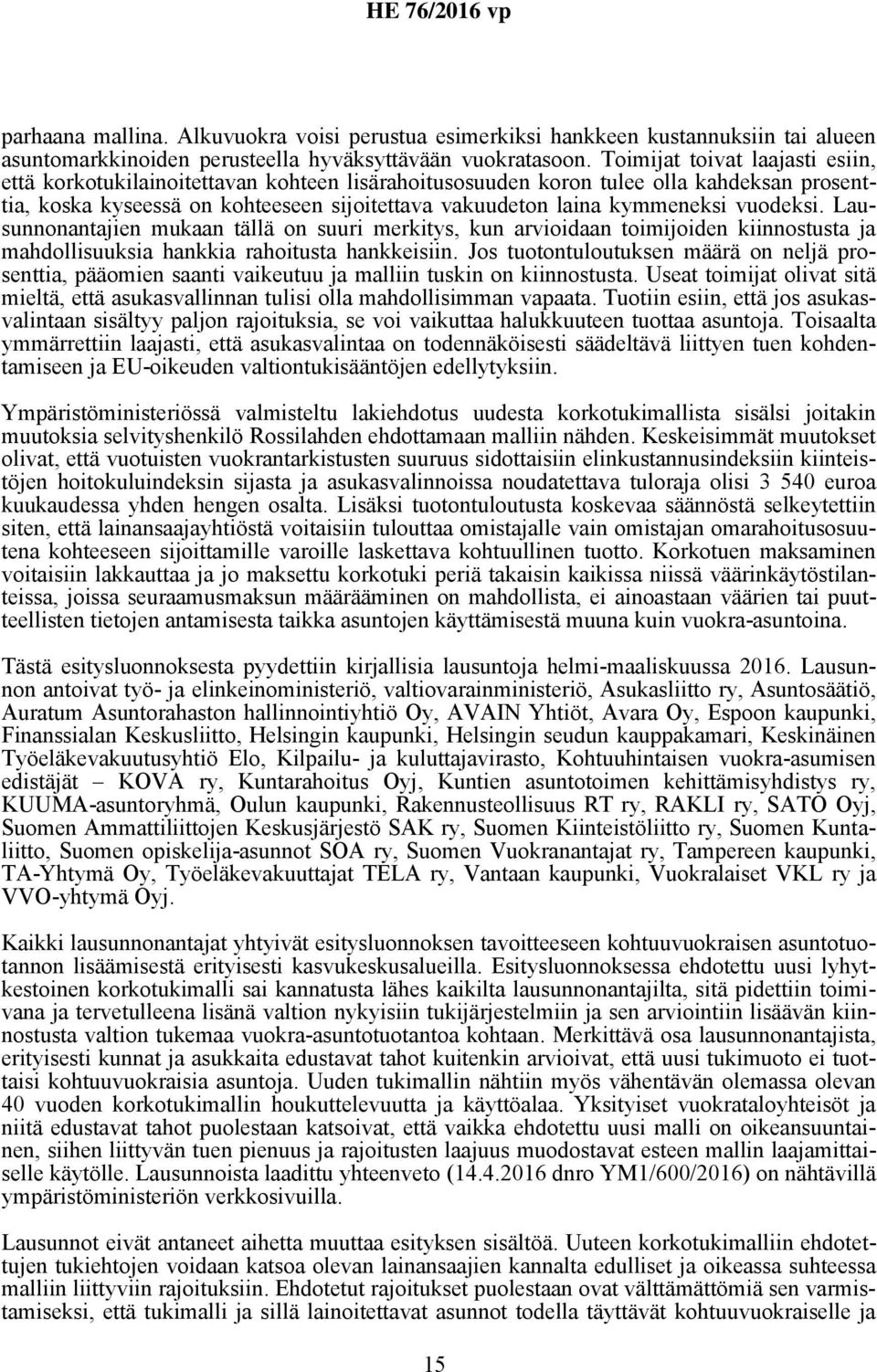 vuodeksi. Lausunnonantajien mukaan tällä on suuri merkitys, kun arvioidaan toimijoiden kiinnostusta ja mahdollisuuksia hankkia rahoitusta hankkeisiin.