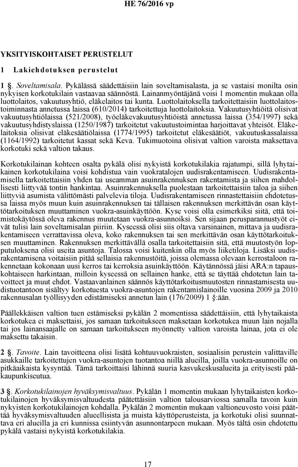 Luottolaitoksella tarkoitettaisiin luottolaitostoiminnasta annetussa laissa (610/2014) tarkoitettuja luottolaitoksia.