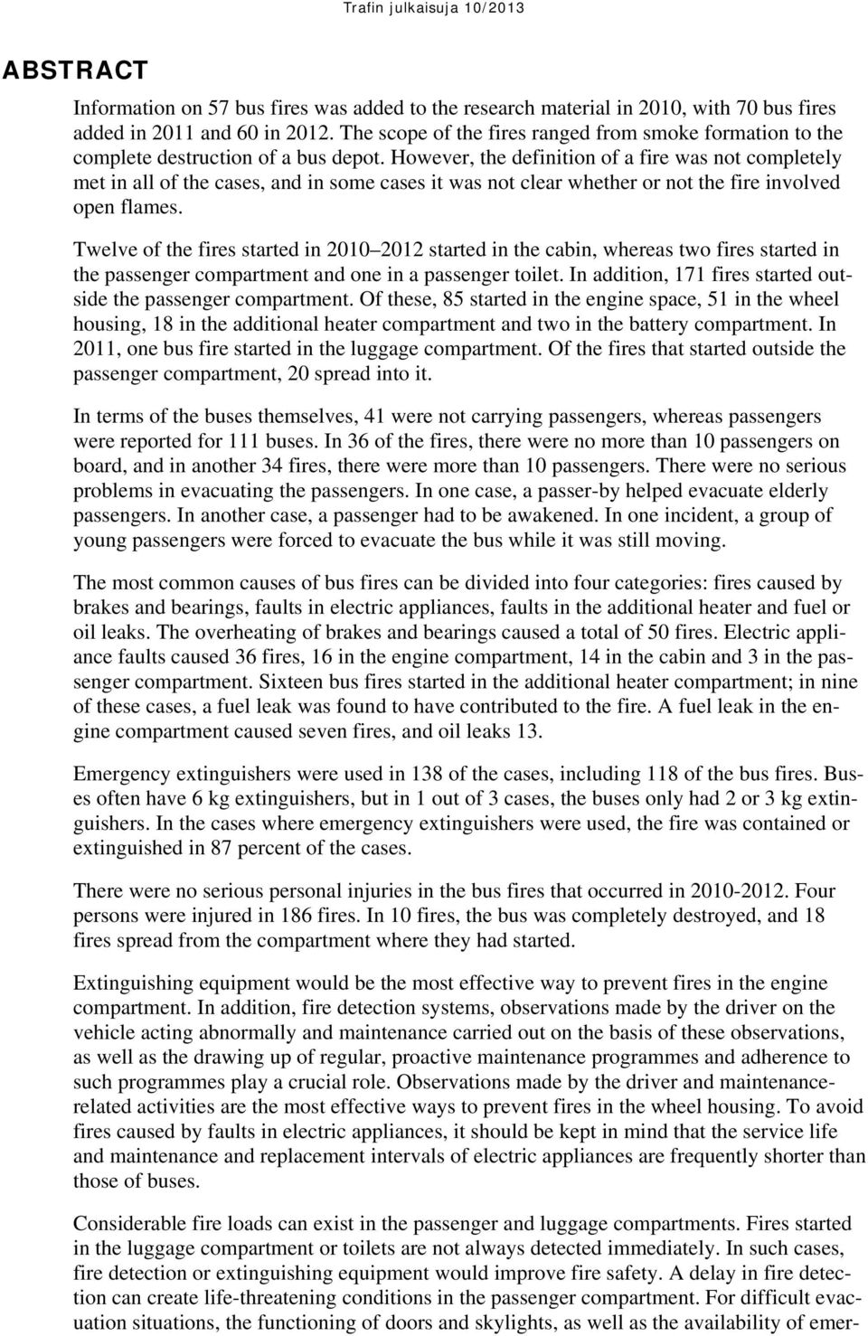 However, the definition of a fire was not completely met in all of the cases, and in some cases it was not clear whether or not the fire involved open flames.