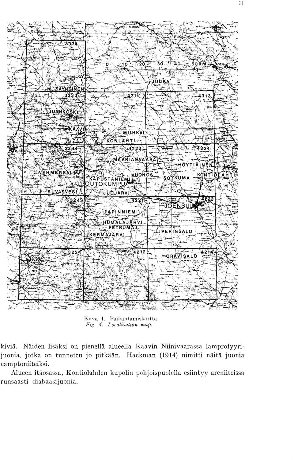 pitkaan Hackman (1914) nimitti naita juonia camptoniiteiksi Alueen itaosassa,