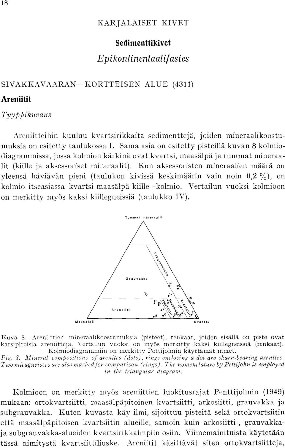 mineraalit) Kun aksessoristen mineraalien mkdra on yleensa haviavan pieni (taulukon kivissk keskimkarin vain noin 0,2 %), on kolmio itseasiassa kvartsi-maasalpa-kiille -kolmio Vertailun vuoksi