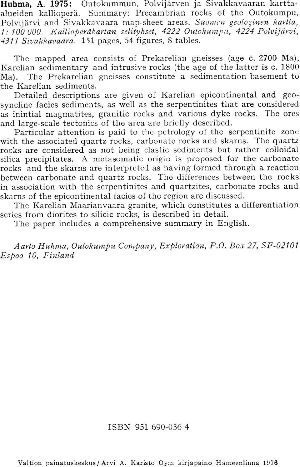 sedimentary and intrusive rocks (the age of the latter is c 1800 Ma) The Prekarelian gneisses constitute a sedimentation basement to the Karelian sediments Detailed descriptions are given of Karelian