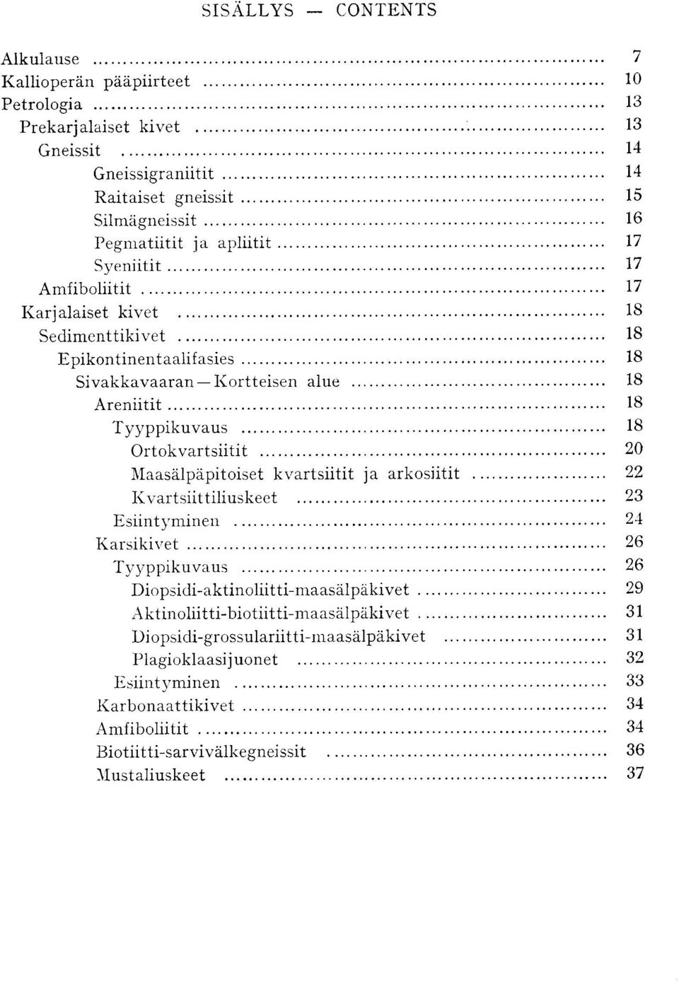 Ortokvartsiitit 20 Alaasdlpdpit&set kvartsiitit ja arkosiitit 22 lcvartaitthiuskeet 23 -EsHntyrninen 24 Karsikivet 26 Tyyppikuvaus 26 Diopsidi-aktinoliitti-niaasdlpdkivet 29