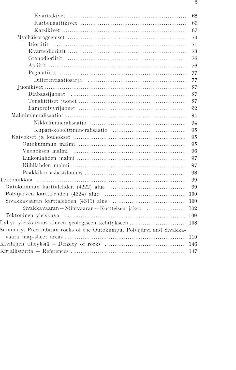 \'uonoksen malmi 96 Luikonlahden malmi 97 Riihilahden inalmi 97 Paakkilan asbestilouhos 98 Tcktoniikkaa 99 Outokummun karttalehden (4222) alue 99 Polvijarven karttalehden (4224) clue 100