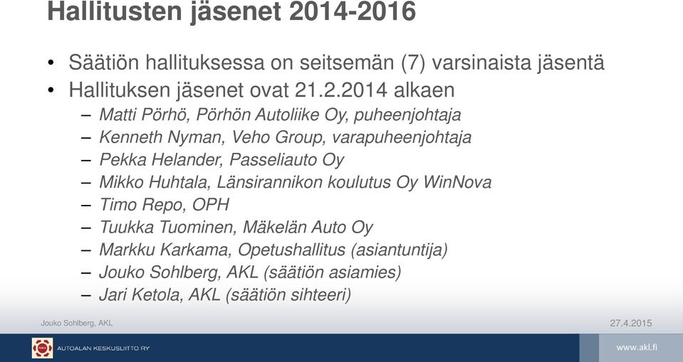 .2.2014 alkaen Matti Pörhö, Pörhön Autoliike Oy, puheenjohtaja Kenneth Nyman, Veho Group, varapuheenjohtaja