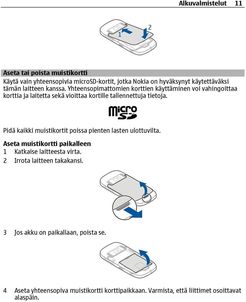 Pidä kaikki muistikortit poissa pienten lasten ulottuvilta. Aseta muistikortti paikalleen 1 Katkaise laitteesta virta.