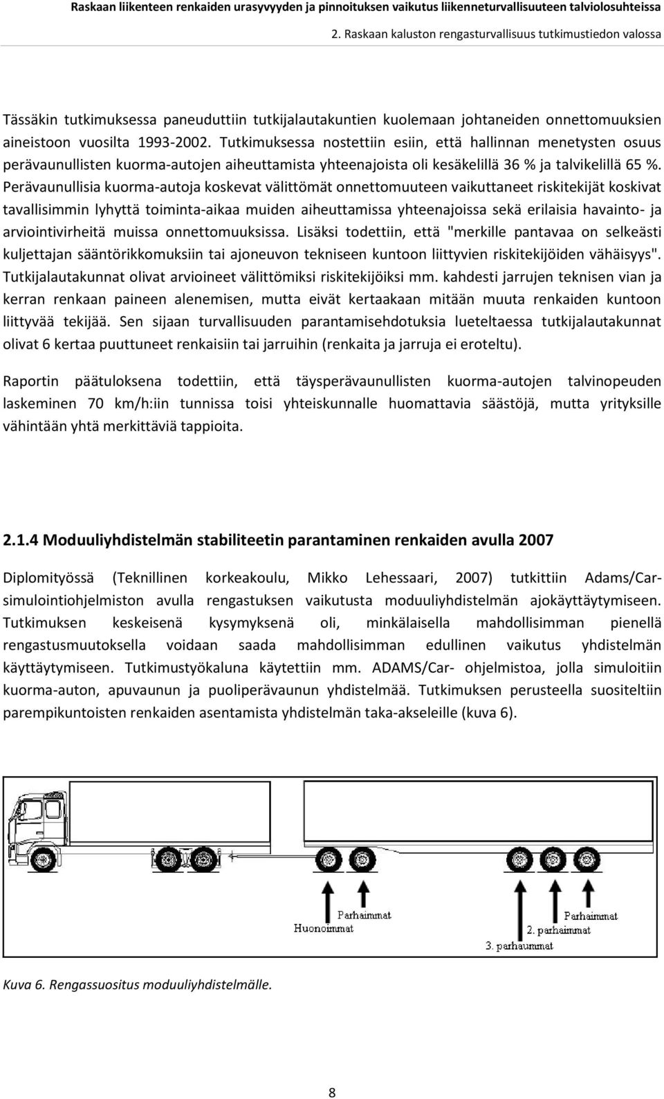 Perävaunullisia kuorma-autoja koskevat välittömät onnettomuuteen vaikuttaneet riskitekijät koskivat tavallisimmin lyhyttä toiminta-aikaa muiden aiheuttamissa yhteenajoissa sekä erilaisia havainto- ja