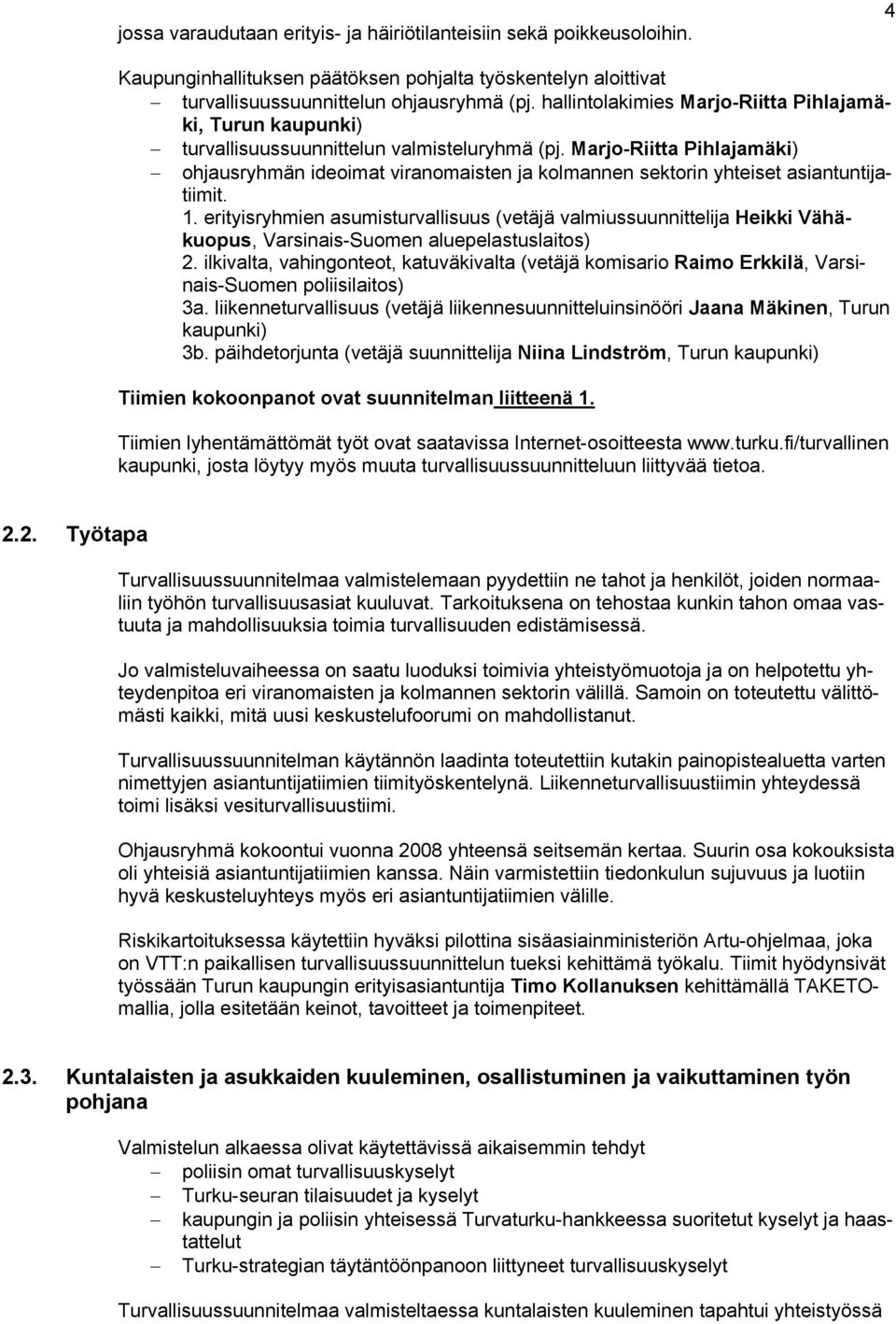 Marjo-Riitta Pihlajamäki) ohjausryhmän ideoimat viranomaisten ja kolmannen sektorin yhteiset asiantuntijatiimit. 1.