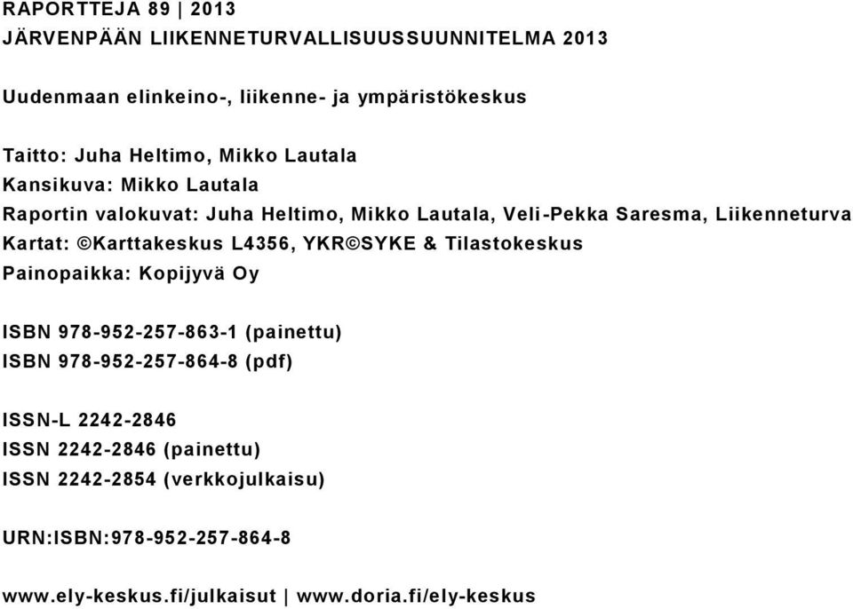 Karttakeskus L4356, YKR SYKE & Tilastokeskus Painopaikka: Kopijyvä Oy ISBN 978-952-257-863-1 (painettu) ISBN 978-952-257-864-8 (pdf)