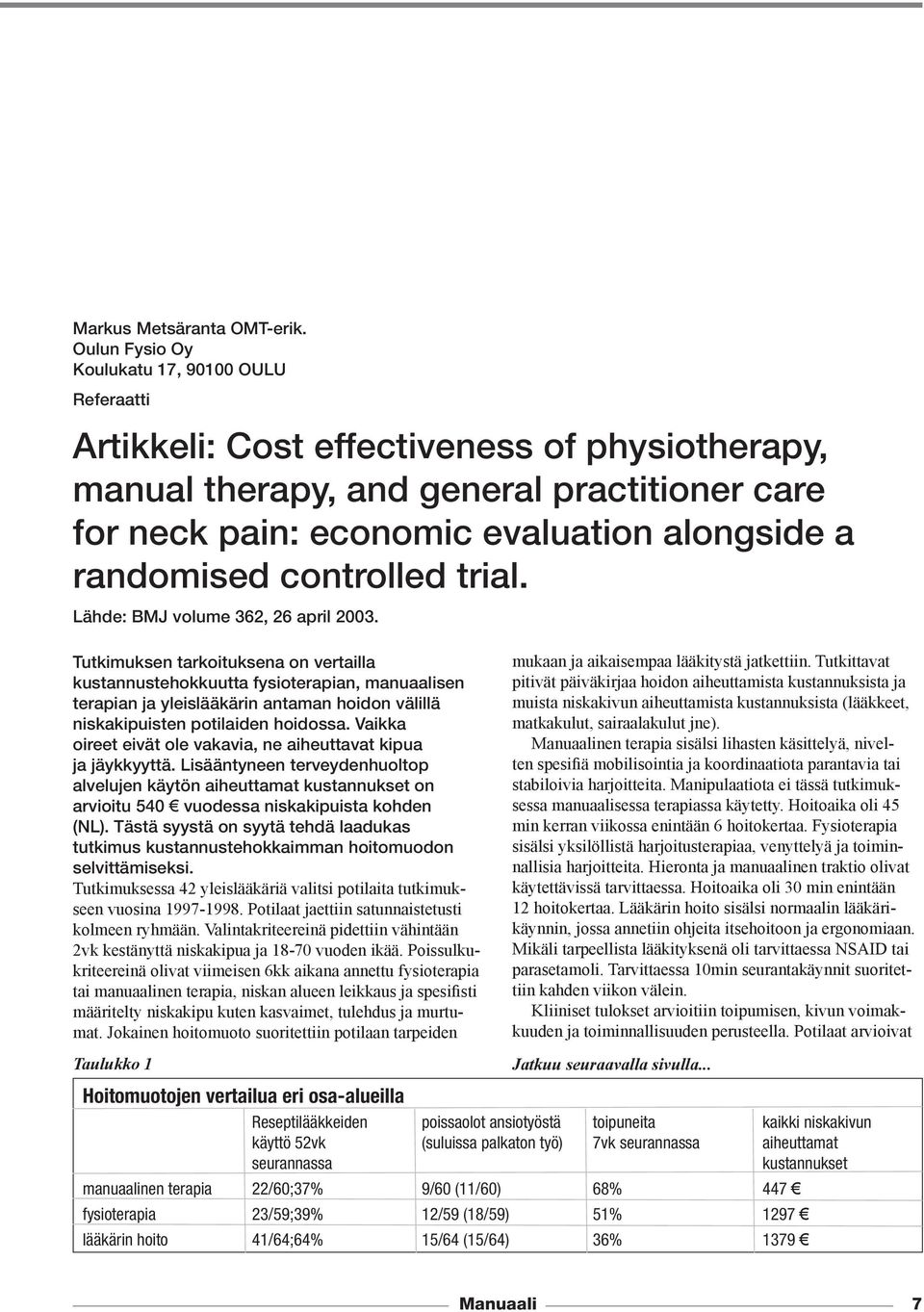 randomised controlled trial. Lähde: BMJ volume 362, 26 april 2003.