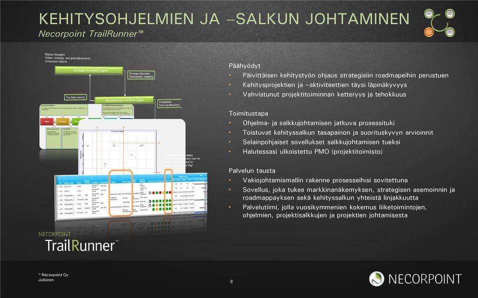 sovellukset salkkujohtamisen tueksi Halutessasi ulkoistettu PMO (projektitoimisto) Palvelun tausta Vakiojohtamismallin rakenne prosesseihisi sovitettuna Sovellus, joka tukee markkinanäkemyksen,