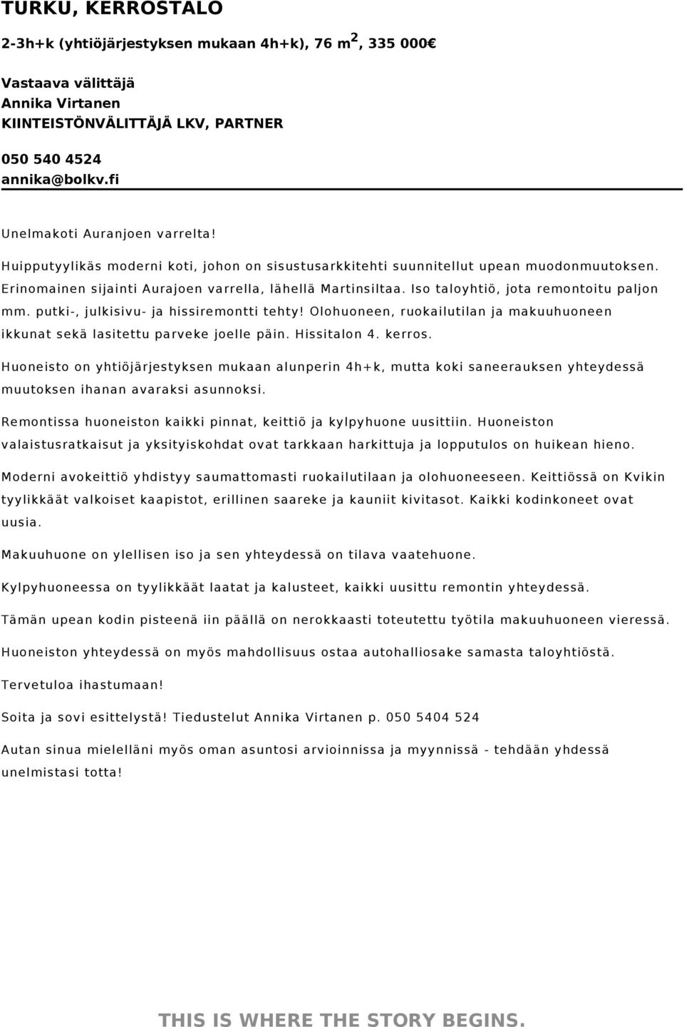 Iso taloyhtiö, jota remontoitu paljon mm. putki-, julkisivu- ja hissiremontti tehty! Olohuoneen, ruokailutilan ja makuuhuoneen ikkunat sekä lasitettu parveke joelle päin. Hissitalon 4. kerros.