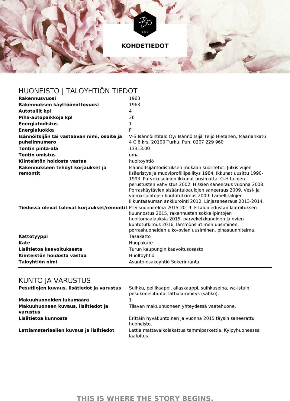 4 C 6.krs, 20100 Turku. Puh. 0207 229 960 13313.00 oma huoltoyhtiö Isännöitsijäntodistuksen mukaan suoritetut: Julkisivujen lisäeristys ja muoviprofiilipellitys 1984. Ikkunat uusittu 19901993.