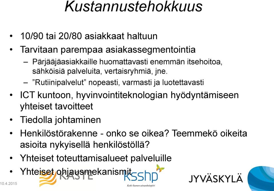 itsehoitoa, sähköisiä palveluita, vertaisryhmiä, jne.