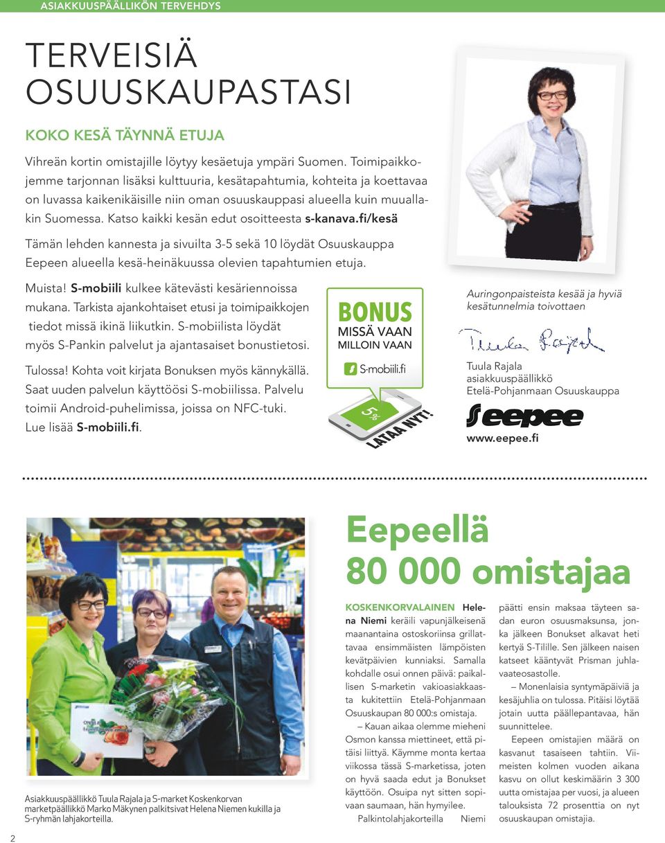 Katso kaikki kesän edut osoitteesta s-kanava.fi/kesä Tämän lehden kannesta ja sivuilta 3-5 sekä 10 löydät Osuuskauppa Eepeen alueella kesä-heinäkuussa olevien tapahtumien etuja. Muista!