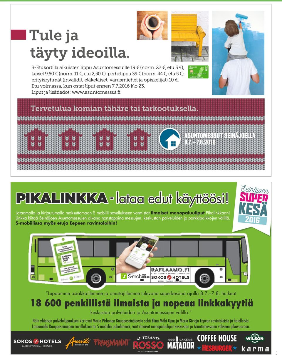 Lupaamme asiakkaillemme ja omistajillemme tulevana superkesänä ajalla 8.7. 7.8. huikeat 18 600 penkillistä ilmaista ja nopeaa linkkakyytiä keskustan palveluiden ja Asuntomessujen välillä.
