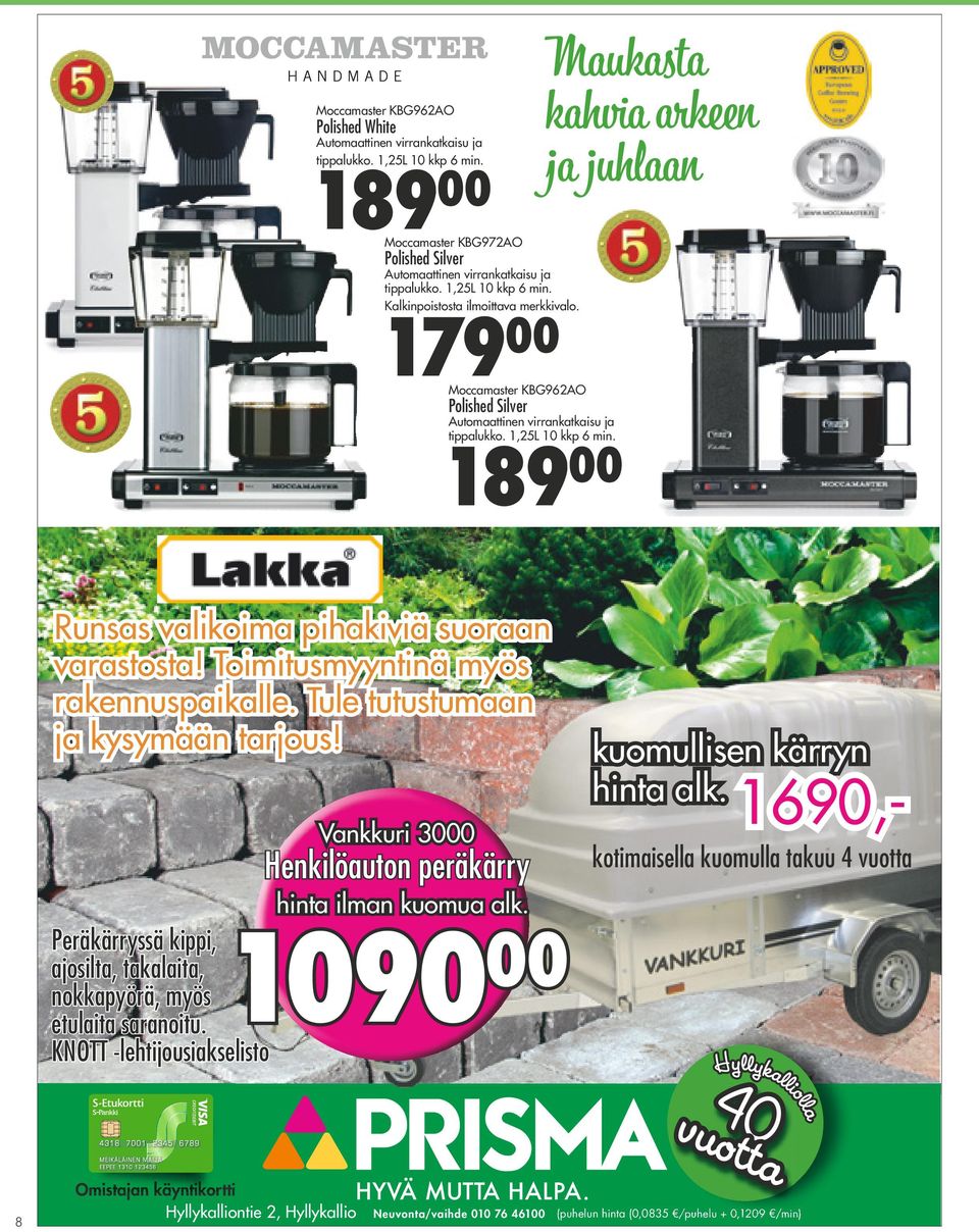 Maukasta kahvia arkeen ja juhlaan Runsas valikoima pihakiviä suoraan varastosta! Toimitusmyyntinä myös rakennuspaikalle. Tule tutustumaan ja kysymään tarjous!