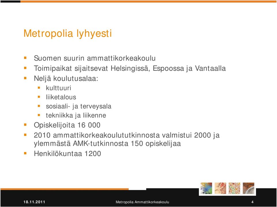 tekniikka ja liikenne Opiskelijoita 16 000 2010 ammattikorkeakoulututkinnosta valmistui 2000