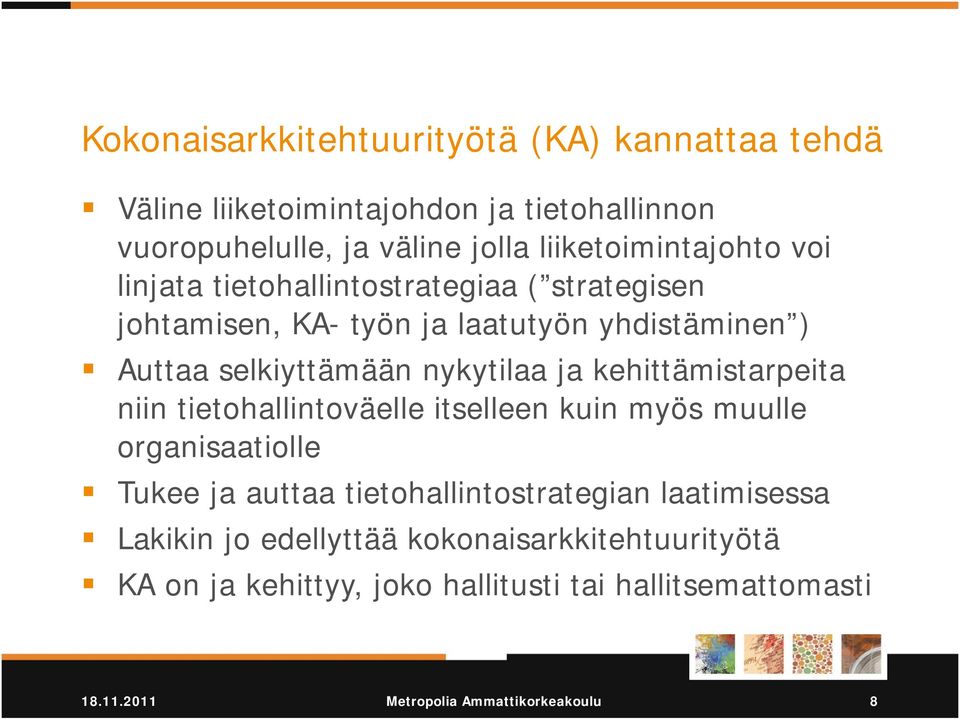 nykytilaa ja kehittämistarpeita niin tietohallintoväelle itselleen kuin myös muulle organisaatiolle Tukee ja auttaa tietohallintostrategian